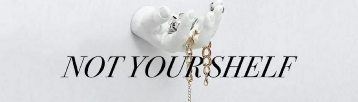 NOT YOUR SHELF